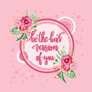 Be the best version of you T-Shirt