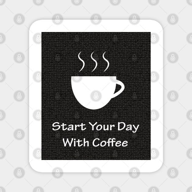 Start Your Day With Coffee Magnet by dewarafoni