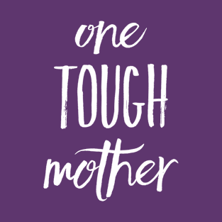 One Tough Mother T-Shirt