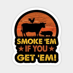 SMOKE 'EM IF YOU GOT 'EM Magnet