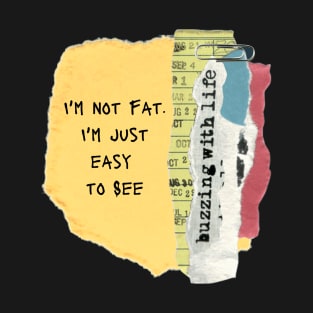 I'm not fat I'm Just easy to see T-Shirt