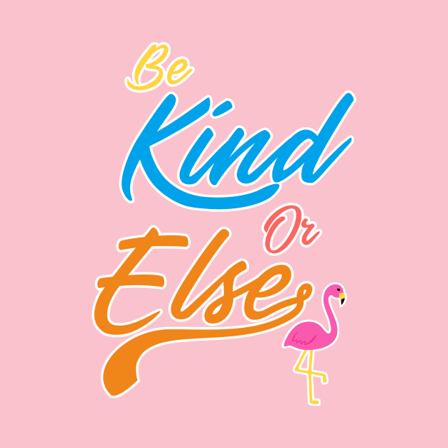 Be Kind Or Else by BLZstore