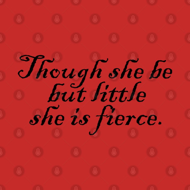 Though she be but little she is fierce by Heartsake