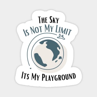 The Sky Is Not My Limit Its My Playground Magnet