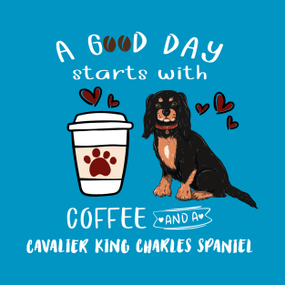 A Good Day Starts with Coffee and a Cavalier King Charles Spaniel, Black & Tan T-Shirt