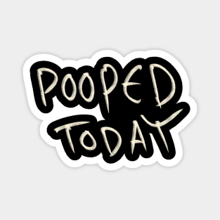 Pooped Today Magnet