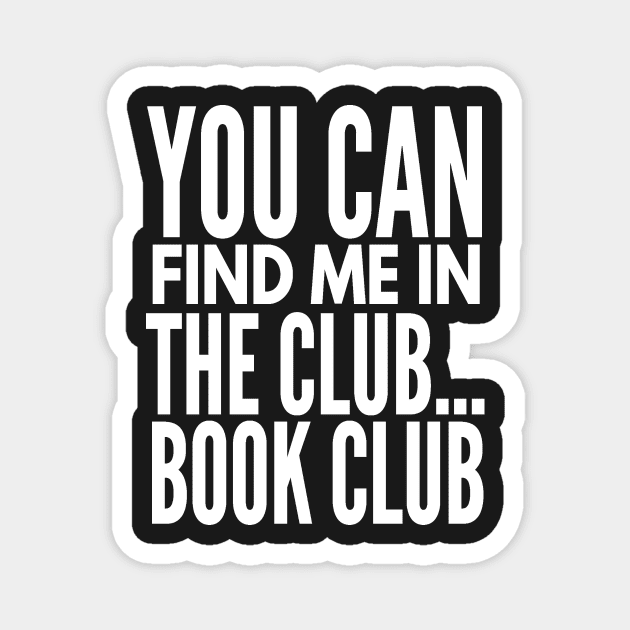 You Can Find Me in the Club...Book Club Magnet by 2CreativeNomads