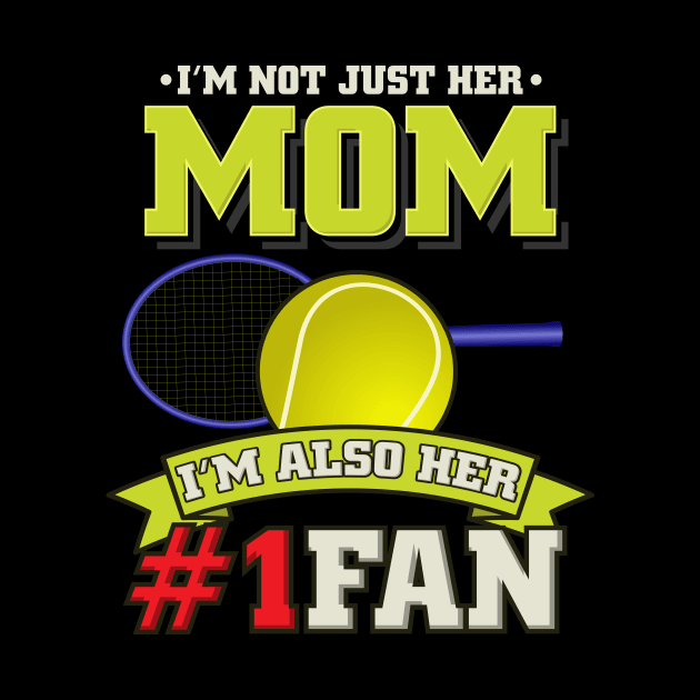 Mom I'm Also Her #1 Fan - Tennis Player Girl Gift by biNutz