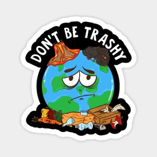 Dont be trashy Magnet