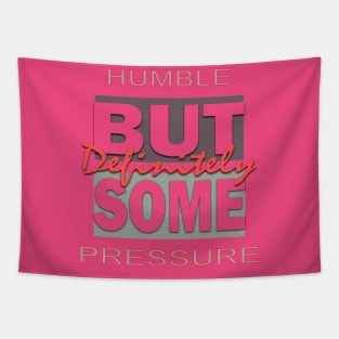 Humble But Definitely Some Pressure Tapestry