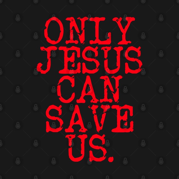 ONLY JESUS CAN SAVE US DESIGN IN RED by Christian ever life