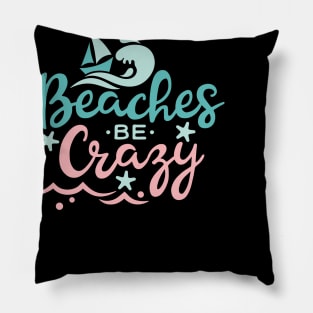 Beaches Be Crazy Pillow