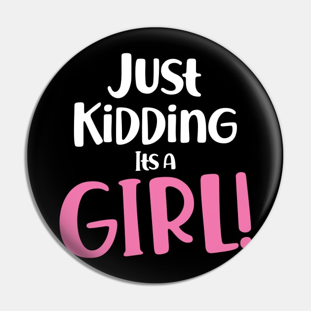 Just Kidding it's a Girl - Funny Gender Reveal Shirts 3 Pin by luisharun