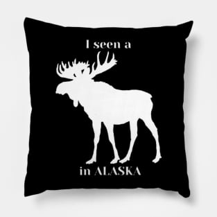 I seen a moose in Alaska Pillow