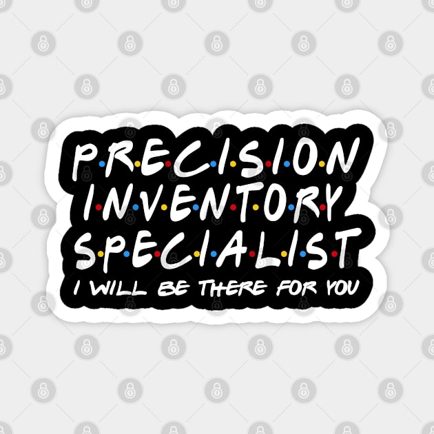 Precision Inventory Specialist - I'll Be There For You Magnet by StudioElla