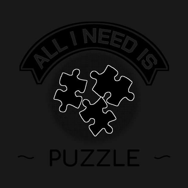 All I Need Is Puzzle Funny Gift by bigD