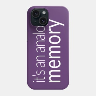 It's an Analog Memory Phone Case