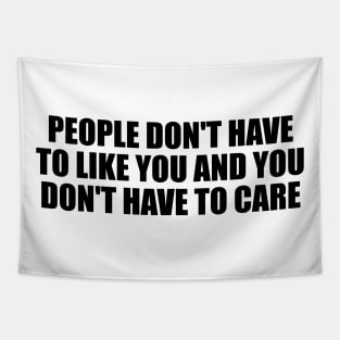 People don't have to like you and you don't have to care Tapestry