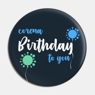 Corona Birthday to you Pin