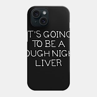 It's Going To Be A Rough Night Liver Phone Case