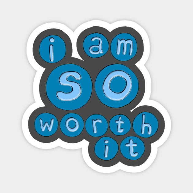 Worth It Magnet by micklyn