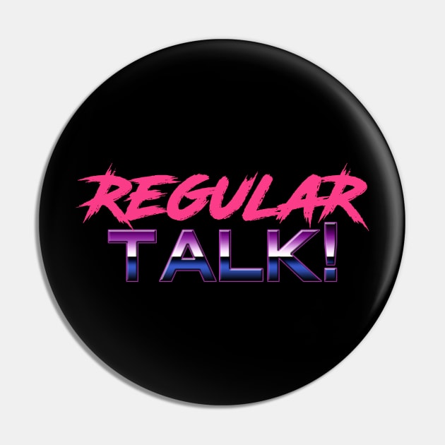 80's Style Logo Pin by The Regular Talk! Podcast 