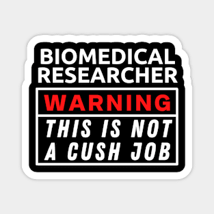 Biomedical Researcher This Is Not A Cush Job Magnet