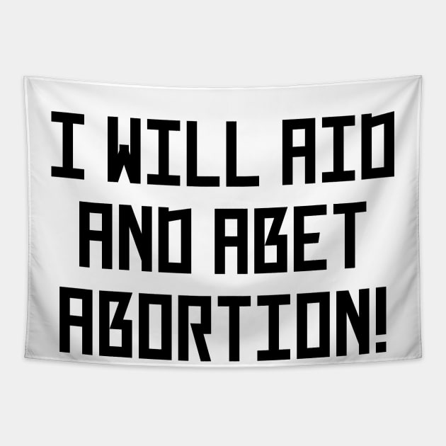 I Will Aid And Abet Abortion Tapestry by Word and Saying