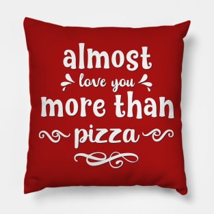 Almost love you more than pizza funny valentines day gift for pizzalovers Pillow