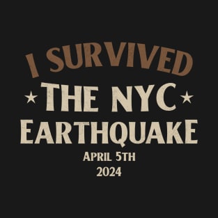 I Survived The NYC Earthquake April 5th 2024 T-Shirt