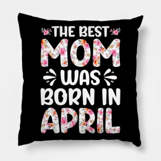 Best Mom Ever Mothers Day Floral Design Birthday Mom in April Pillow