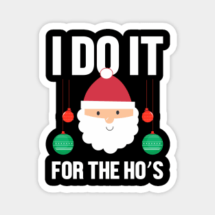 I do it for the hos Christmas gift Magnet