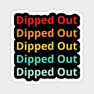 Dipped Out Shirt Magnet