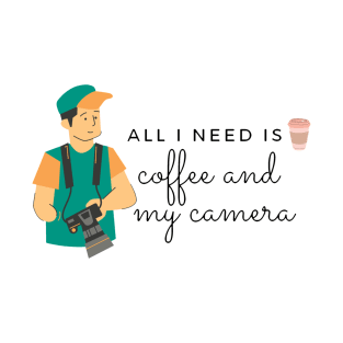 All i need is coffee and my camera T-Shirt