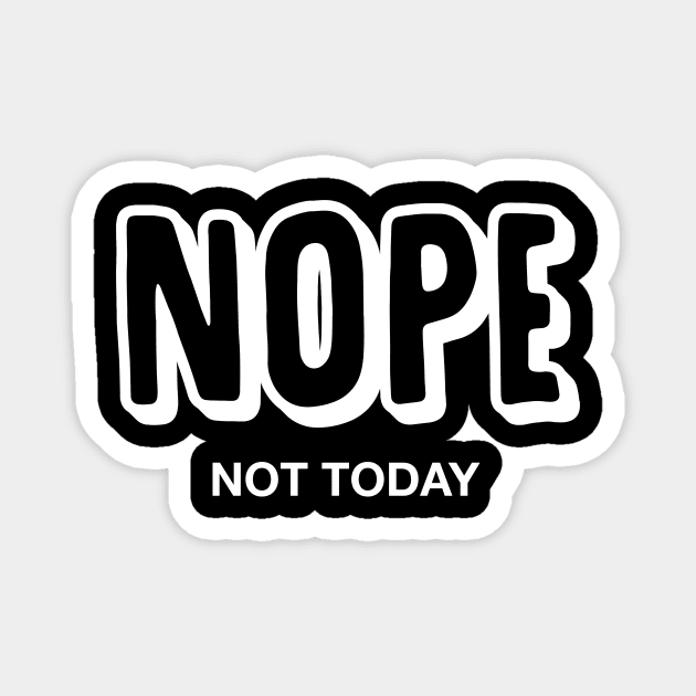Nope Not Today Magnet by fishbiscuit