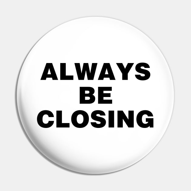 Always be closing Pin by liviala