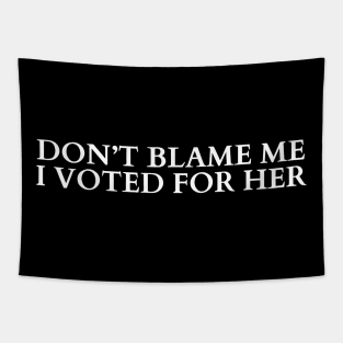 Don't Blame Me I Voted For Her, Madam President Election 2024 Tapestry