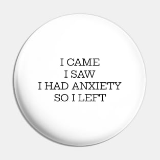 I Came I Saw I Had Anxiety So I Left Pin