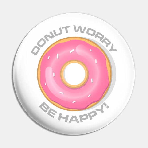 Donut Worry, Be Happy Pin by andrewcreative