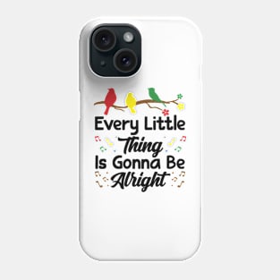 Every Little Thing Is Gonna Be Alright - 3 little birds Phone Case