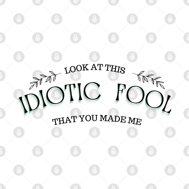 IDIOTIC FOOL by Abril Victal