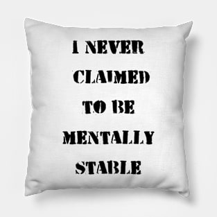 I never claimed to be mentally stable Pillow