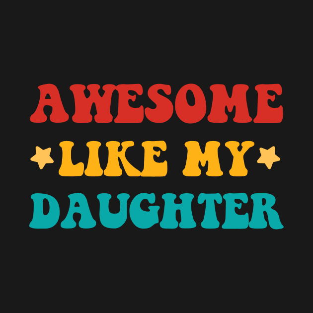 Awesome Like My Daughter Fathers Day Gift Funny Vintage Groovy by zyononzy