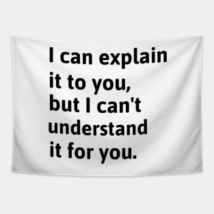 I Can Explain It To You, But I Can't Understand It For You. Tapestry