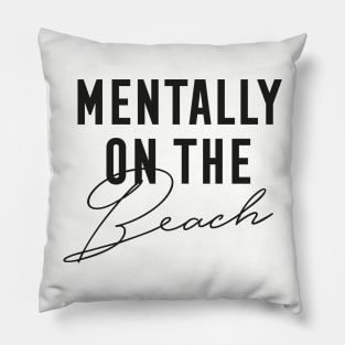 Mentally On The Beach Pillow