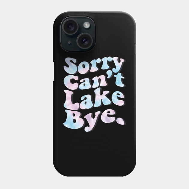 Sorry Can't Lake Bye. Phone Case by EvetStyles