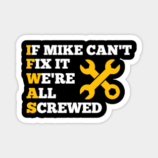 If MIKE Can't Fix it We're All Screwed Gift Magnet