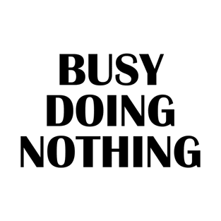 Busy doing nothing T-Shirt