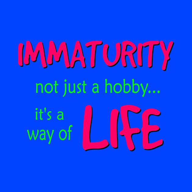 Immaturity is a way of Life by AlondraHanley