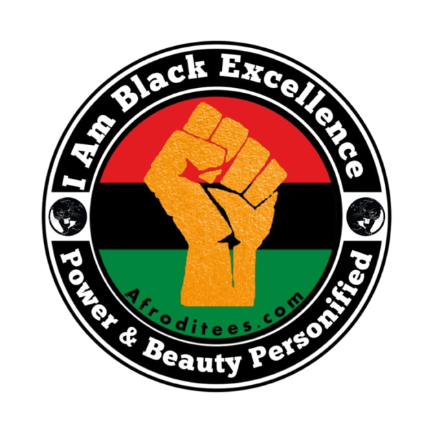 I Am Black Excellence by Afroditees